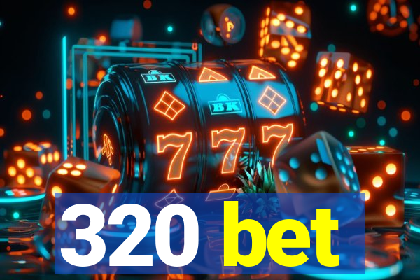 320 bet